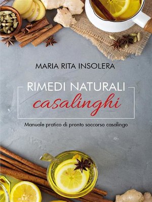 cover image of Rimedi naturali casalinghi--Manuale pratico di pronto soccorso casalingo